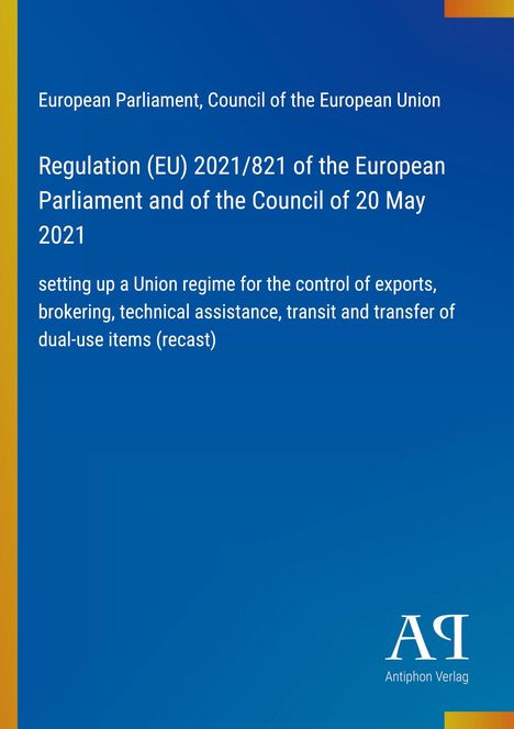 Regulation (EU) 2021/821 zu Exportkontrolle. Blaues Cover mit gelbem Rand. Logo: "AR Antiphon Verlag".