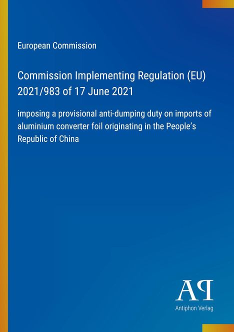 Europäische Kommission, Durchführungsverordnung (EU) 2021/983; vorläufiger Antidumpingzoll auf Aluminiumfolie.