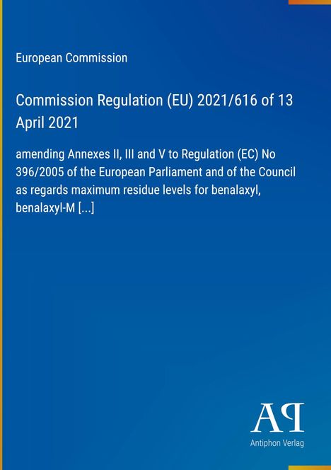 Text: "European Commission, Regulation (EU) 2021/616 of 13 April 2021." Unterer Text beschreibt Änderungen zu Rückstandshöchstgehalten. Markenlogo: Antiphon Verlag.