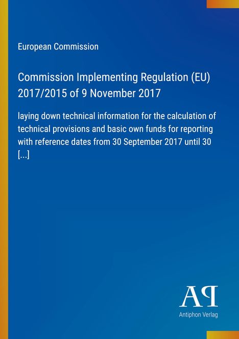 Europäische Kommission, Verordnung (EU) 2017/2015 vom 9.11.2017 über technische Informationen zur Berechnung von Rückstellungen.
