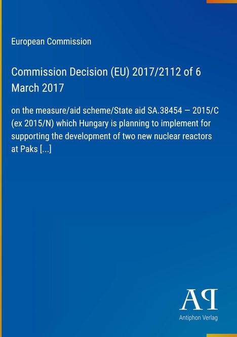 Text: Europäische Kommission, Entscheidung (EU) 2017/2112, Unterstützung Ungarns für zwei neue Reaktoren. Blaues Design.