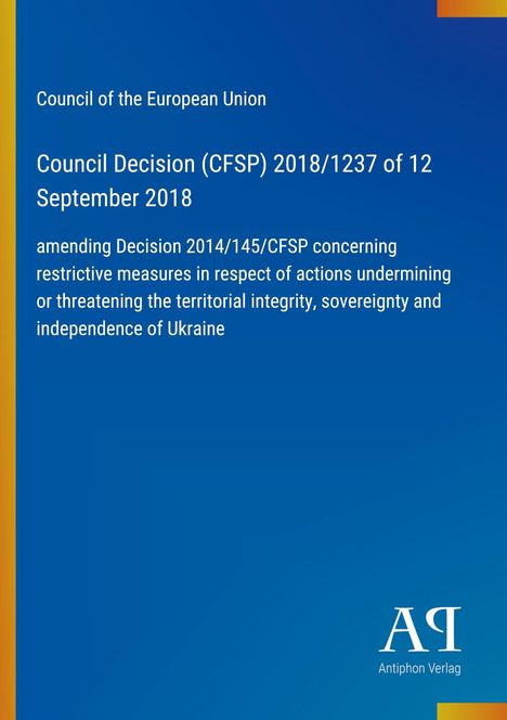 Council Decision (CFSP) 2018/1237 vom 12. September 2018 zur Änderung von Maßnahmen gegen Aktionen gegen die Ukraine.