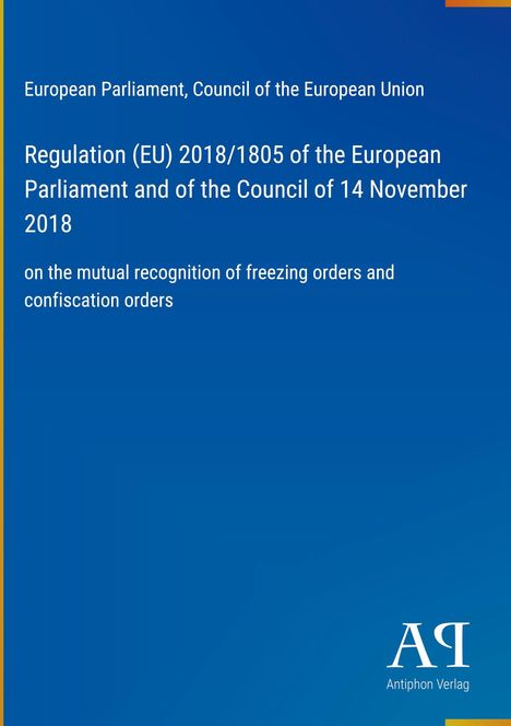 Regulation (EU) 2018/1805 des Europäischen Parlaments über gegenseitige Anerkennung von Sicherstellungs- und Einziehungsentscheidungen. Unten rechts das Logo eines Verlags.
