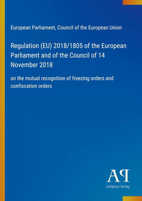 Regulation (EU) 2018/1805 zur gegenseitigen Anerkennung von Beschlagnahme- und Einziehungsanordnungen.