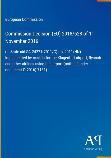 Text: "European Commission", "Commission Decision (EU) 2018/628 of 11 November 2016" und weitere Details zur Entscheidung. Unten rechts ein Logo "AR Antiphon Verlag". Hintergrund ist blau.
