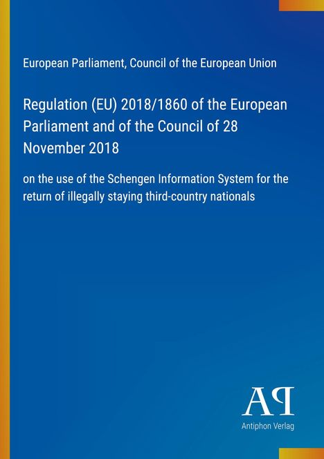 Europäisches Parlament, EU-Verordnung 2018/1860, Rückführung Drittstaatsangehöriger, blaues Design mit Antiphon Verlag Logo.