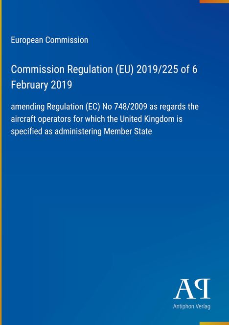 "European Commission, Commission Regulation (EU) 2019/225, february 6, 2019, amending Regulation (EC) No 748/2009." Blaues Layout.