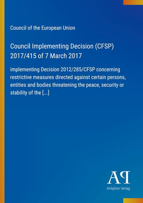 "Council of the European Union. Council Implementing Decision (CFSP) 2017/415 of 7 March 2017. Logo: Antiphon Verlag, blau."