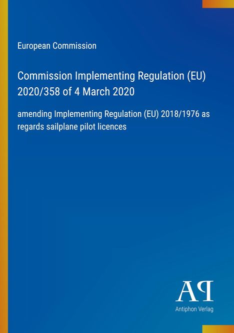 Titel: "European Commission: Commission Implementing Regulation (EU) 2020/358 of 4 March 2020". Logo: Antiphon Verlag.