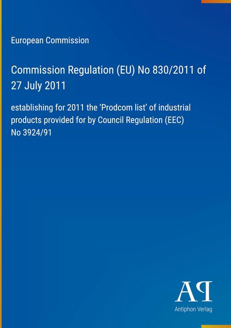 Europäische Kommission, Verordnung (EU) Nr. 830/2011, 27. Juli 2011, Prodcom-Liste 2011, Antiphon Verlag Logo.