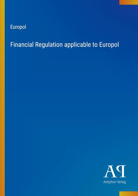 Blauer Hintergrund mit den Worten "Europol Financial Regulation applicable to Europol" und Logo des Antiphon Verlags.