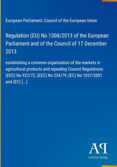 Regulation (EU) No 1308/2013 zur Marktorganisation für Agrarprodukte. Blauer Hintergrund, Antiphon Verlag-Logo unten rechts.