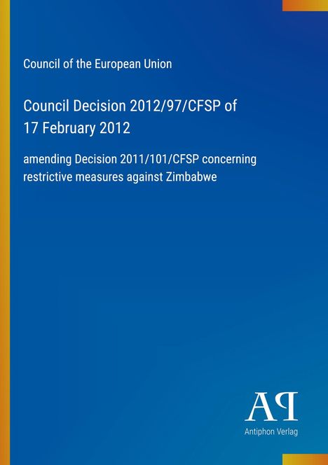 Council Decision 2012/97/CFSP, Änderung von Maßnahmen gegen Simbabwe, blaues Cover. Antiphon Verlag Logo.