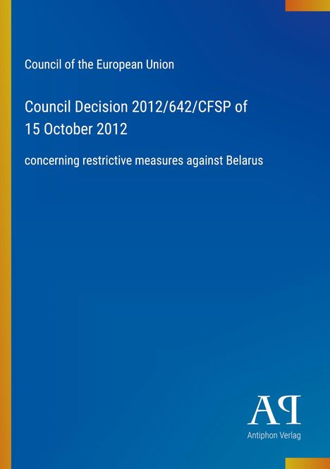 "Council Decision 2012/642/CFSP of 15 October 2012, concerning restrictive measures against Belarus." Blau, mit Logo.