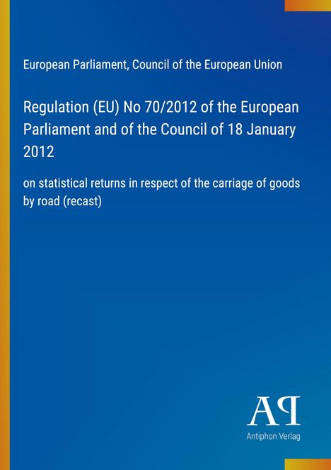 Europäisches Parlament, EU-Verordnung Nr. 70/2012, Statistik zum Güterkraftverkehr, Antiphon Verlag, blaues Cover.