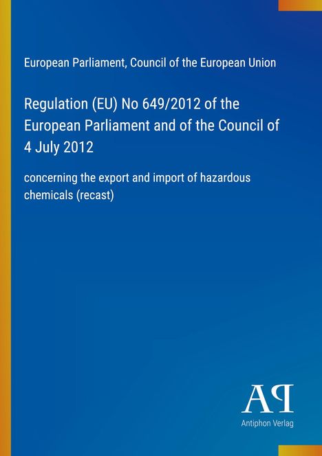 Regulation (EU) No 649/2012, Export and import of hazardous chemicals. Blaues Cover mit gelbem Streifen links.