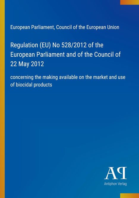"Regulation (EU) No 528/2012 bezüglich Biozidprodukten. Oben: Europäisches Parlament. Unten: Antiphon Verlag Logo."