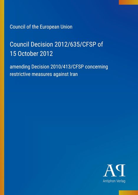 Council Decision 2012/635/CFSP, 15 October 2012, amending restrictive measures against Iran; blau mit Logo.