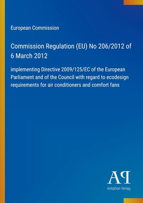 Europäische Kommission, Verordnung (EU) Nr. 206/2012, 6. März 2012, zu Ökodesign-Anforderungen für Klimaanlagen.