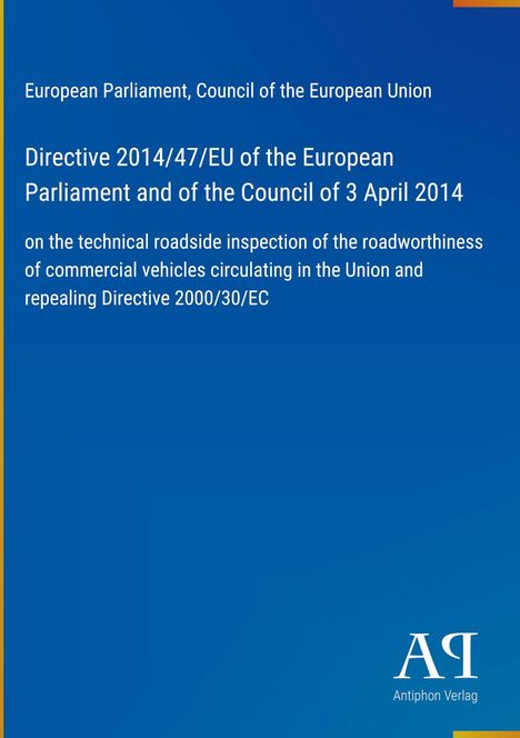 Directive 2014/47/EU über technische Kontrollen von Nutzfahrzeugen. Blaues Cover mit "Antiphon Verlag" Logo unten.