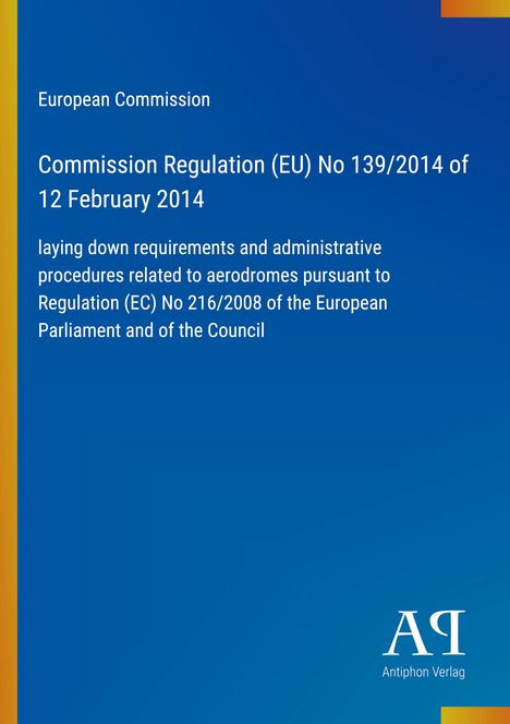 "European Commission: Regulation (EU) No 139/2014, 12 Feb 2014. Requirements for aerodromes. Blaues Cover mit gelbem Rand."