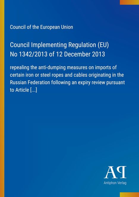 Council Regulation (EU) No 1342/2013, Aufhebung von Anti-Dumping-Maßnahmen, blauer Hintergrund, Antiphon Verlag.