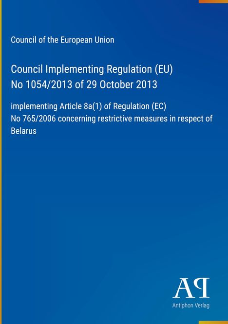 Council Implementing Regulation (EU) No 1054/2013, 29 October 2013; restricts measures on Belarus. Blau mit gelben Rand.