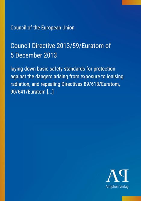 Council Directive 2013/59/Euratom vom 5. Dezember 2013, legt Sicherheitsstandards für Strahlenschutz fest. Oben links.