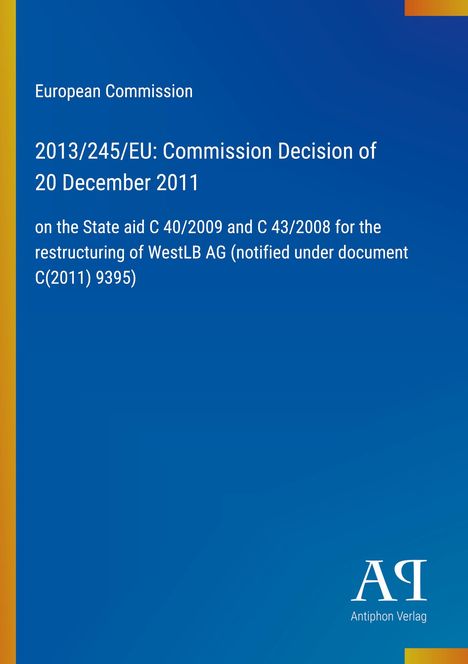 European Commission, Entscheidung 2013/245/EU vom 20. Dez. 2011 zur staatlichen Beihilfe für WestLB AG. Blaues Design.