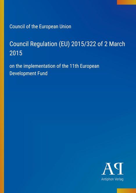 Council of the European Union. Regulation (EU) 2015/322, 2 March 2015. Implementation of the 11th European Development Fund.