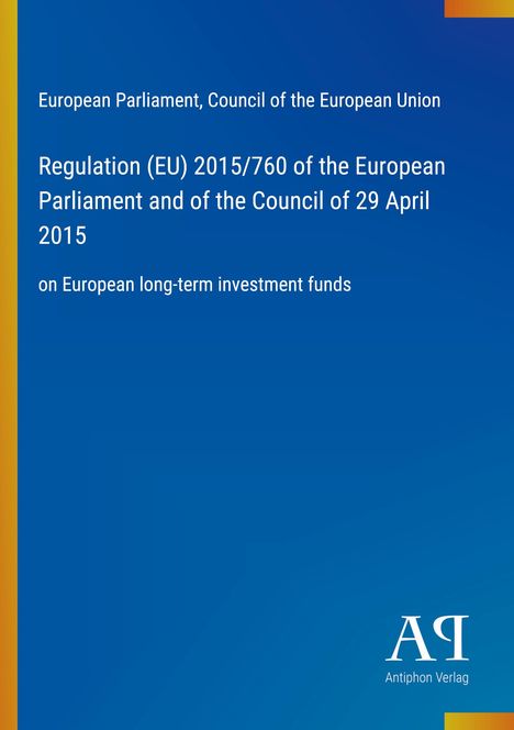 Regulation (EU) 2015/760, Europäisches Parlament, langfristige Fonds, blaues Cover, AR-Logo, Antiphon Verlag.