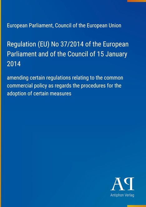 Europäisches Parlament, Rat der EU; Regelung (EU) Nr. 37/2014; Änderung bestimmter Handelsvorschriften; Blaues Cover.