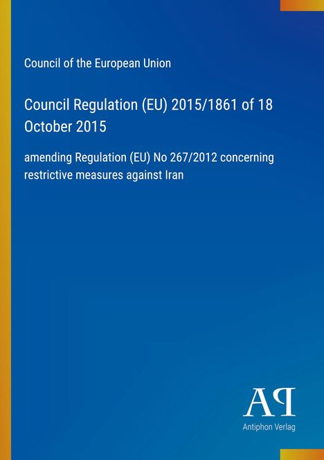 "Council Regulation (EU) 2015/1861 of 18 October 2015." Blau mit gelbem Streifen links. Antiphon Verlag-Logo unten rechts.