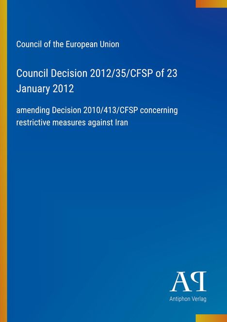 Beschluss des Rates der EU vom 23. Januar 2012, Änderung restriktiver Maßnahmen gegen Iran. Logo: Antiphon Verlag.