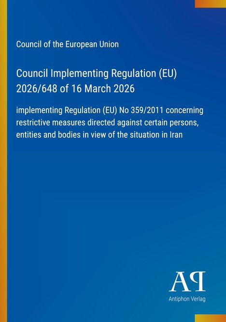 "Council of the European Union: Regulation (EU) 2026/648, 16 March 2026, on measures concerning situation in Iran." Blaues Cover.
