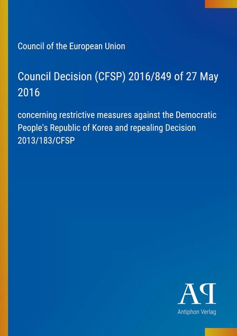 Council Decision (CFSP) 2016/849, EU-Rat, Maßnahmen gegen Nordkorea. Blauer Hintergrund, Antiphon Verlag-Logo.