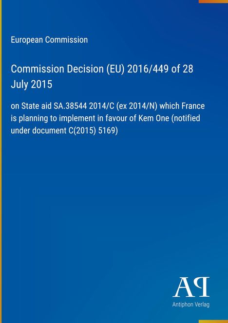 Europäische Kommission: Entscheidung (EU) 2016/449, 28. Juli 2015 zu Staatshilfe SA.38544/2014/C für Kem One. Blauer Hintergrund.
