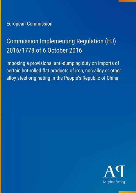 Europäische Kommission: Verordnung (EU) 2016/1778 über Antidumpingmaßnahmen für bestimmte Eisen- und Stahlprodukte.