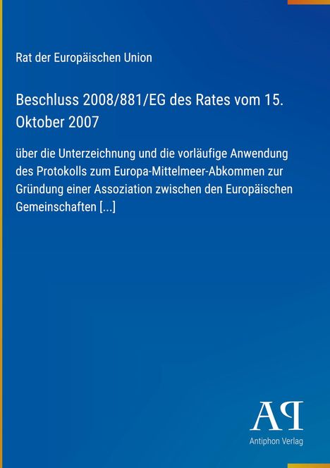 Rat der Europäischen Union, Beschluss 2008/881/EG des Rates vom 15. Oktober 2007. Blauer Hintergrund, Antiphon Verlag Logo.