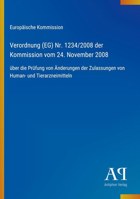 Europäische Kommission: Verordnung (EG) Nr. 1234/2008, Änderungen von Arzneimittelzulassungen. Antiphon Verlag-Logo.