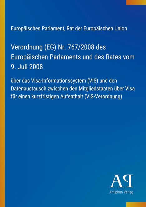 Europäisches Parlament: Verordnung Nr. 767/2008 über das Visa-Informationssystem. Blaues Layout mit Antiphon-Verlag-Logo.