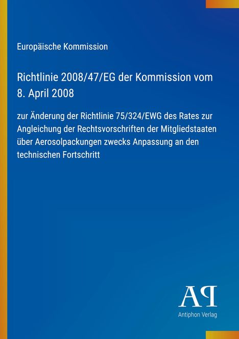 Europäische Kommission, Richtlinie 2008/47/EG vom 8. April 2008 zur Änderung der Richtlinie 75/324/EWG. Blauer Hintergrund.