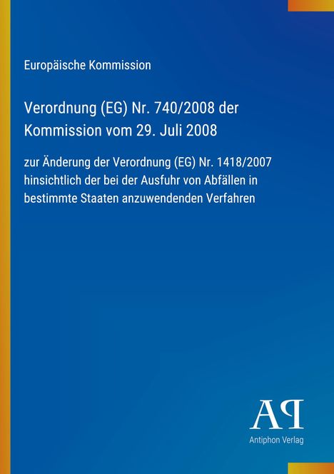 "Europäische Kommission, Verordnung (EG) Nr. 740/2008, Änderung der Verordnung zur Ausfuhr von Abfällen. Blaues Design, Logo: Antiphon Verlag."