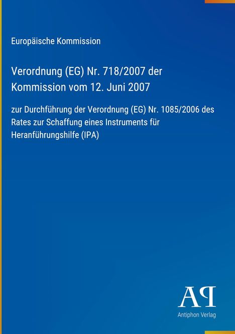 Europäische Verordnung über Heranführungshilfe, 2007. Blauer Hintergrund, "Antiphon Verlag"-Logo unten rechts.