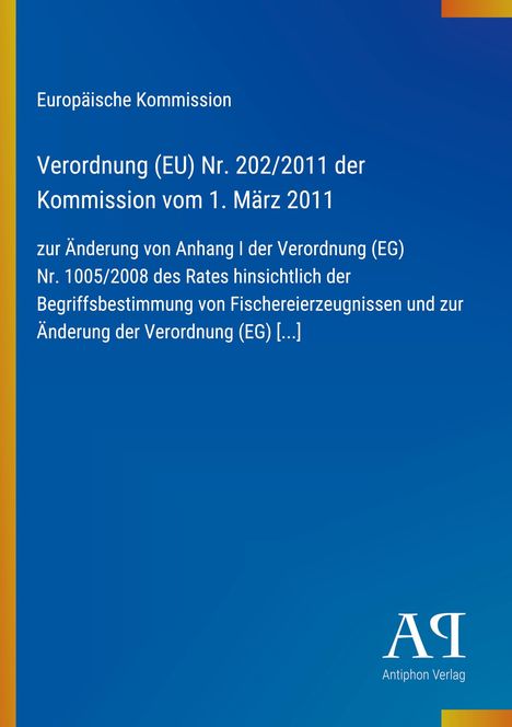 "Verordnung (EU) Nr. 202/2011 der Kommission vom 1. März 2011 zur Änderung von Anhang I der Verordnung (EG) [...]"

Blauer Hintergrund mit gelbem Streifen links, Logo unten rechts.