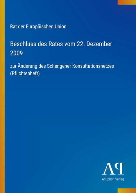 „Rat der Europäischen Union, Beschluss des Rates vom 22. Dezember 2009 zur Änderung des Schengener Konsultationsnetzes (Pflichtenheft)“. Blaue Farbverläufe mit gelbem Rand und einem weißen Logo.
