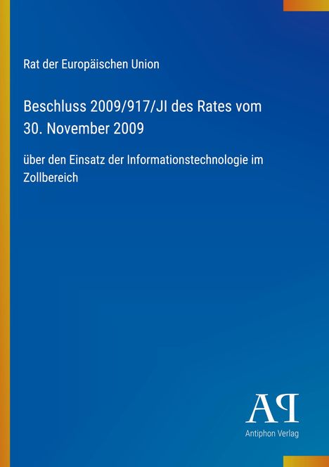 Text: Rat der Europäischen Union, Beschluss 2009/917/JI des Rates, 30. November 2009, IT im Zollbereich. Blau mit Logo.