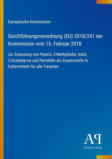 Europäische Kommission, Verordnung zur Zulassung chemischer Zusatzstoffe in Tierfutter. Blau mit buntem Rand.