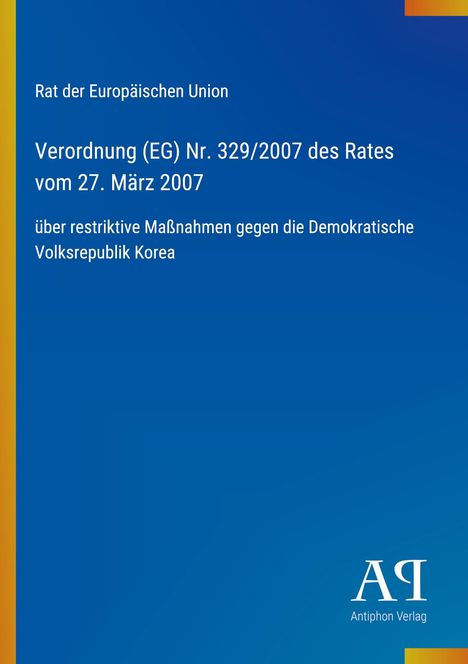 Verordnung (EG) Nr. 329/2007, Rat der EU, Maßnahmen gegen Nordkorea. Blau mit gelbem und rotem Rand. Verlagsname unten.