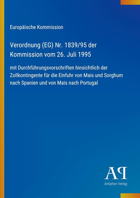 Europäische Kommission: Verordnung (EG) Nr. 1839/95 vom 26. Juli 1995 zur Einfuhrregelung von Mais/Sorghum. Blaues Cover.